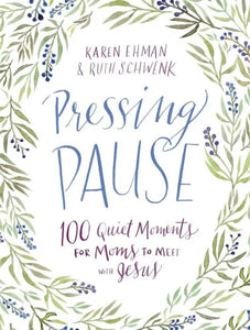 Pressing Pause: 100 Quiet Moments for Moms to Meet with Jesus